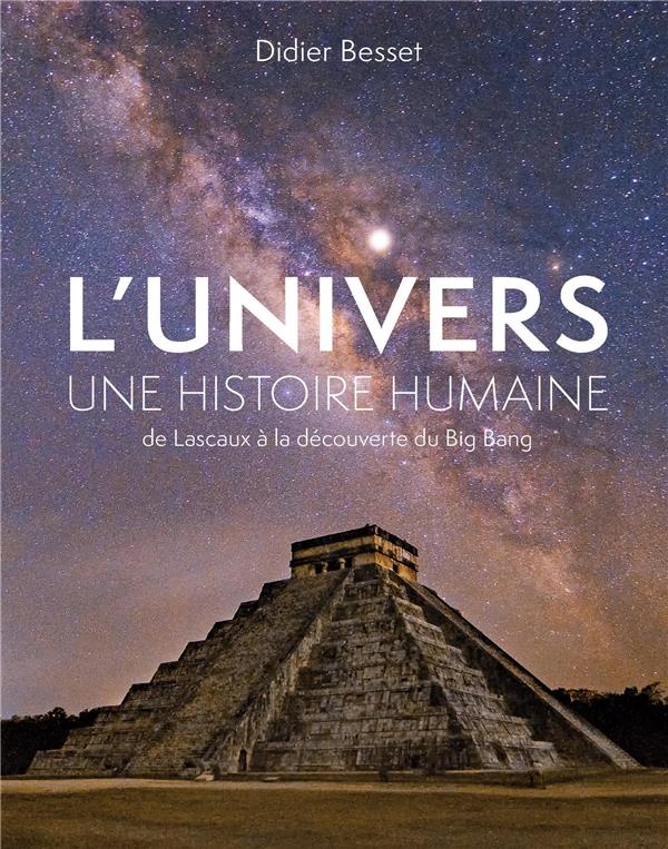 L'Univers, une histoire humaine. De Lascaux à la découverte du Big Bang