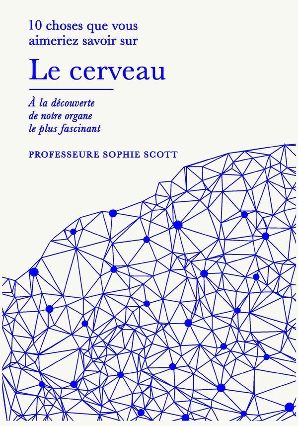 10 choses que vous aimeriez savoir le cerveau. A la découverte de notre organe le plus fascinant