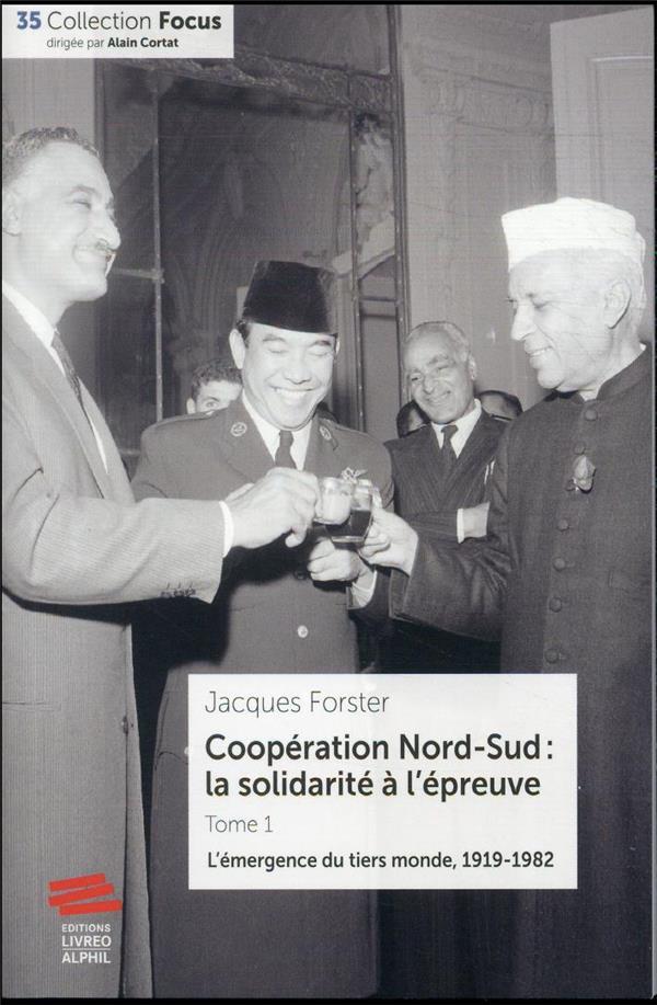 Coopération Nord-Sud : la solidarité à l'épreuve. Tome 1, L'émergence du tiers monde, 1919-1982