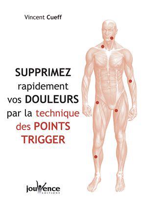 Supprimez rapidement vos douleurs par la techniques des points trigger