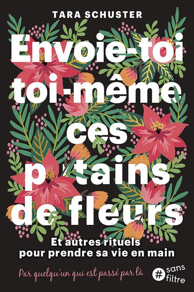 Achète-toi toi-même ces p*tain de fleurs. Et autres rituels pour prendre sa vie en main. Par quelqu'