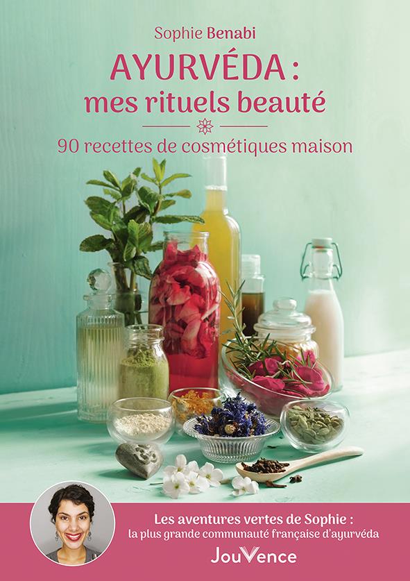 Ayurvéda : mes rituels beauté. 90 recettes de cosmétiques maison