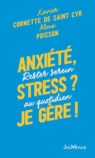 Anxiété, stress ? Je gère ! Rester serein au quotidien