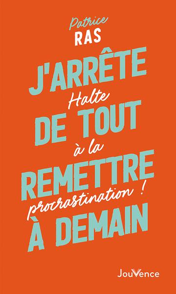 J'arrête de tout remettre à demain. Halte à la procrastination !