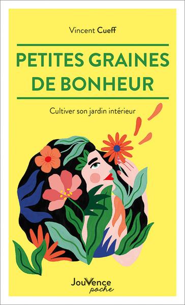 Petites graines de bonheur. Cultiver son jardin intérieur