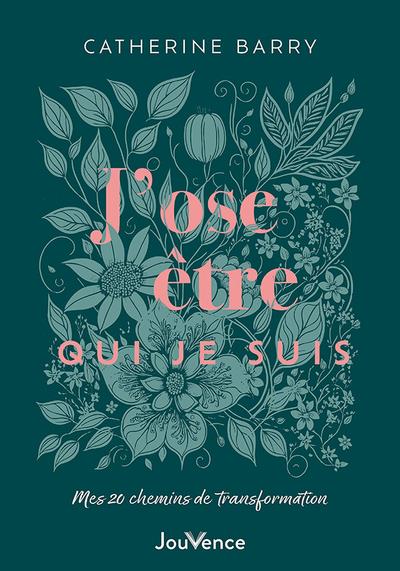 J’ose être qui je suis. Mes 20 chemins de transformation