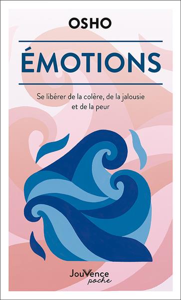 Emotions. Se libérer de la colère, de la jalousie et de la peur