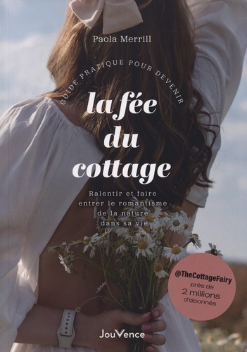 Guide pratique pour devenir la fée du cottage. Ralentir et faire entrer le romantisme de la nature d