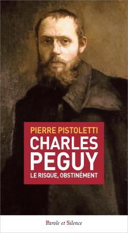 Charles Péguy - Le risque, obstinément