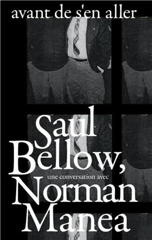 Avant de s'en aller. Saul Bellow, une conversation avec Norman Manea