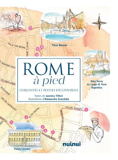 Rome à pied. Curiosités et petites découvertes