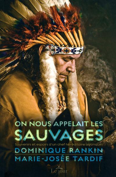 On nous appelait les sauvages. Souvenirs et espoirs d'un chef héréditaire algonquin