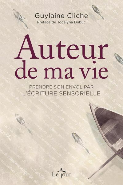 Auteur de ma vie. Prendre son envol par l'écriture sensorielle