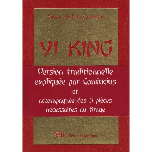 Yi king. Le livre des transformations, nouvelle version intégrale contenant les gloses de Confucius