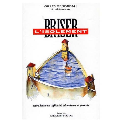 BRISER L'ISOLEMENT. Entre jeune en difficulté, éducateurs et parents