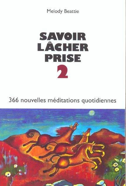 Savoir lâcher prise. Tome 2, 366 nouvelles méditations quotidiennes