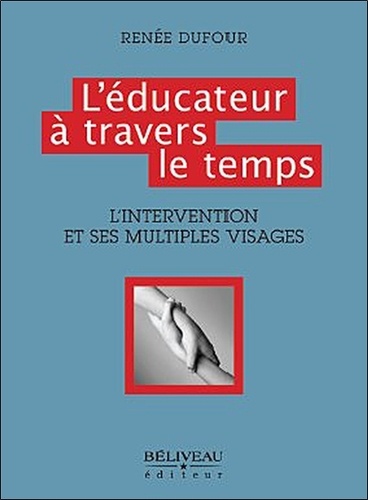 L'éducateur à travers le temps / L'intervention et ses multiples visages