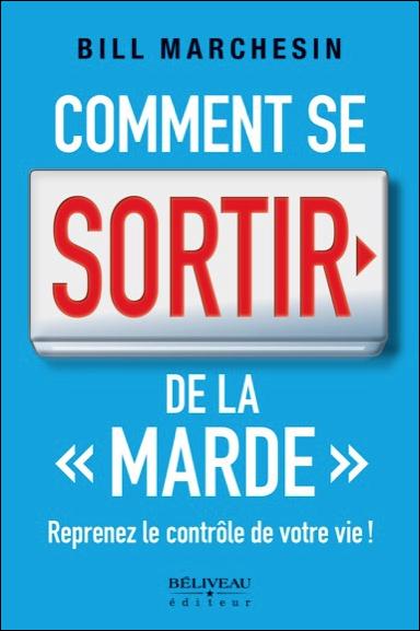 Comment se sortir de la "marde". Reprenez le contrôle de votre vie !