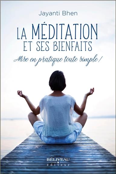 La méditation et ses bienfaits. Mise en pratique toute simple !