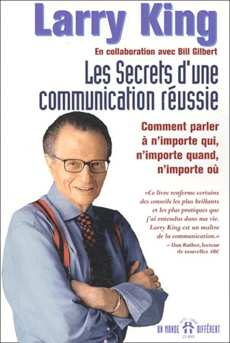 Les secrets d'une communication réussie. Comment parler à n'importe qui, n'importe quand, n'importe