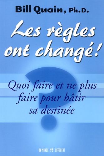 Les règles ont changé ! Quoi faire et ne plus faire pour bâtir sa destinée
