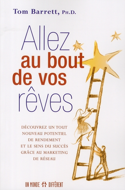 Allez au bout de vos rêves. Le sens du succès grâce au marketing de réseau