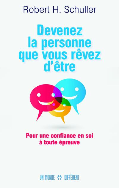 Devenez la personne que vous révez d'être. Pour une confiance en soi à toute épreuve