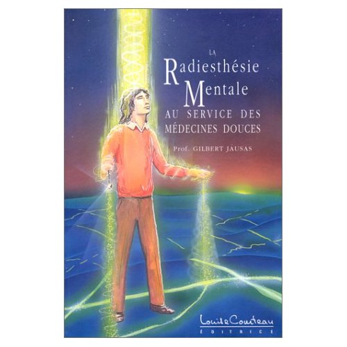 LA RADIESTHESIE MENTALE. Au service des médecines douces