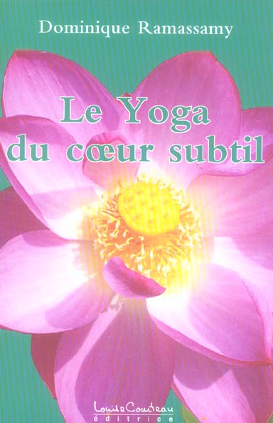 Le Yoga du coeur subtil. Ou yoga de l'être ; Une réconciliation avec Soi