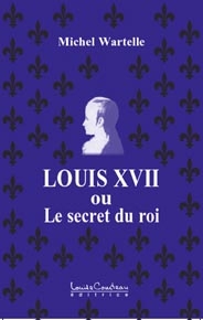 Louis XVII ou le secret du roi