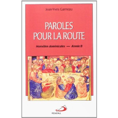 Paroles pour la route. Homélies dominicales - Année B