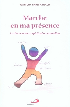 Marche en ma présence. Le discernement spirituel au quotidien