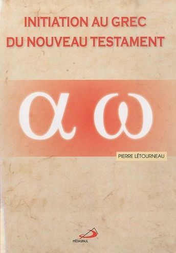 Initiation au grec du Nouveau Testament. De l'alphabet aux phrases complexes
