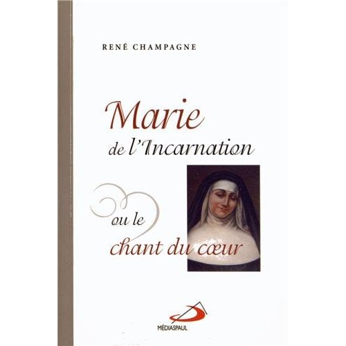 Marie de l'Incarnation ou le chant du coeur