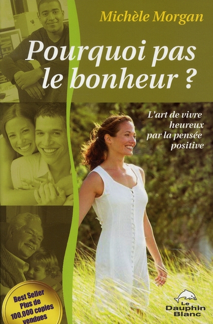 Pourquoi pas le bonheur ? L'art de vivre heureux par la pensée positive