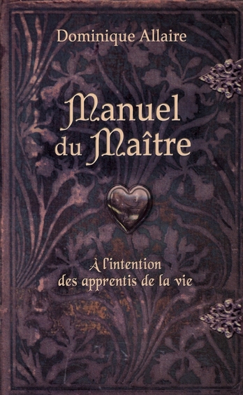 Manuel du Maître. A l'intention des apprentis de la vie