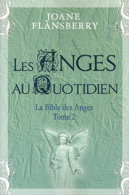 Les anges au quotidien. Volume 2, La Bible des Anges