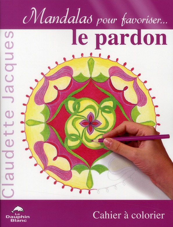 Mandalas pour favoriser... le pardon. Cahier à colorier