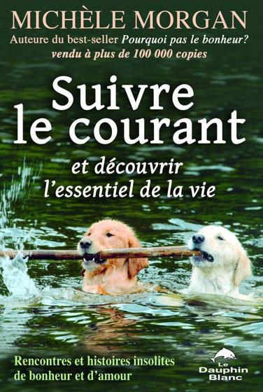 Suivre le courant et découvrir l'essentiel de la vie / Rencontres et histoires insolites de bonheur