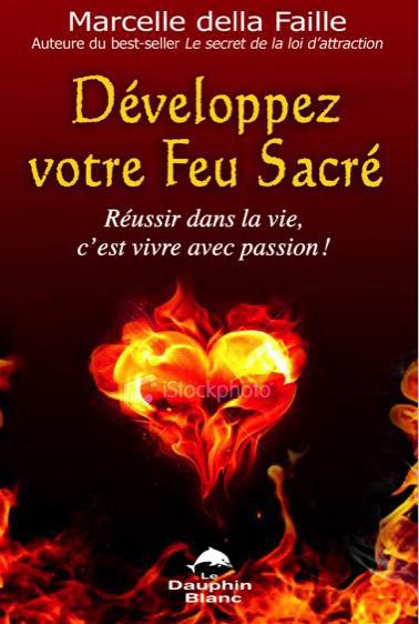 Développez votre Feu Sacré / Réussir dans la vie, c'est vivre avec passion !
