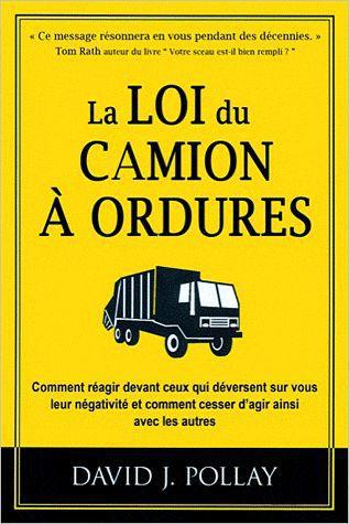 La loi du camion à ordures / Comment réagir devant ceux qui déversent sur vous leur négativité et co