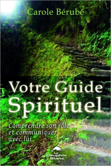 Votre guide spirituel. Comprendre son rôle et communiquer avec lui