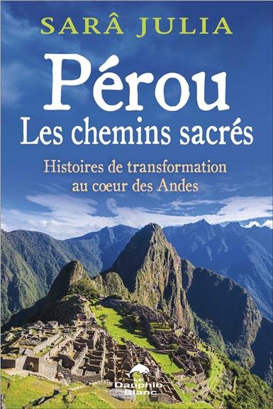 Pérou, les chemins sacrés. Histoires de transformation au coeur des Andes
