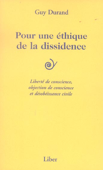 Pour une éthique de la dissidence. Liberté de conscience, objection de conscience et désobéissance c
