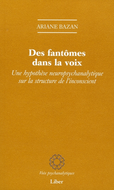 Des fantômes dans la voix. Une hypothèse neuropsychanalytique sur la structure de l'inconscient