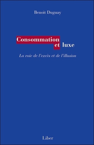 Consommation et luxe. La voie de l'excès et de l'illusion