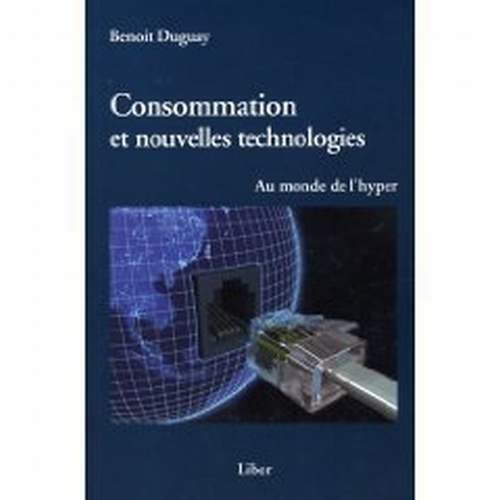 Consommation et nouvelles technologies. Au monde de l'hyper