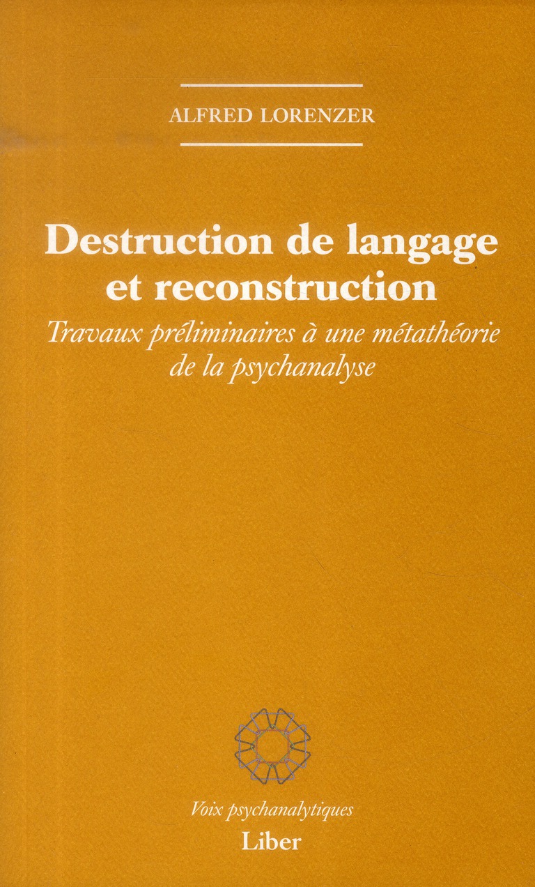 Destruction de langage et reconstruction. Travaux préliminaires à une métathéorie de la psychanalyse
