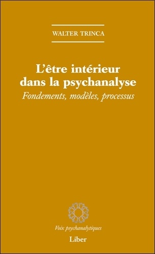 L'être intérieur dans la psychanalyse. Fondements, modèles, processus