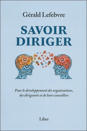 Savoir diriger. Pour le développement des organisations, des dirigeants et de leurs conseillers